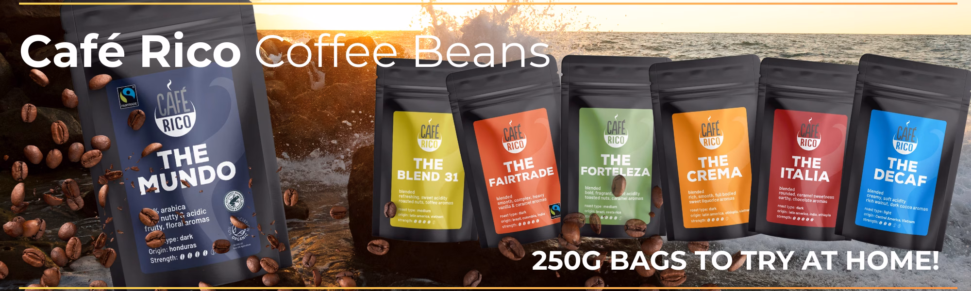 Cafe Rico - Full selection of 250g beans for home use. The Fairtrade, The Forteleza, The Italia, The Mundo, The Crema, The Blend 31, The Decaf